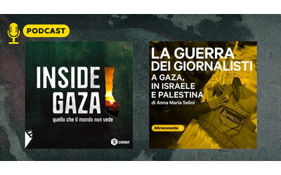 ‘Inside Gaza’ e ‘La guerra dei giornalisti’, i podcast raccontano la complessità della Striscia sotto assedio – LA PRIMA PUNTATA