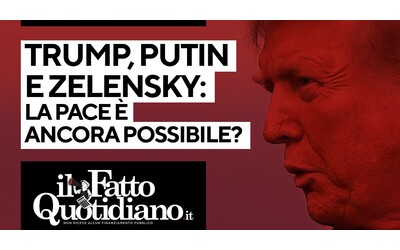 Trump Putin e Zelensky la pace ancora possibile La diretta con Peter Gomez