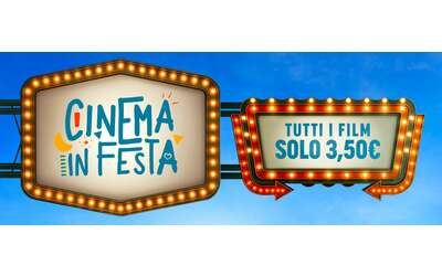 Film a soli 3 50 euro torna la promo Cinema in Festa ma solo per 5 giorni